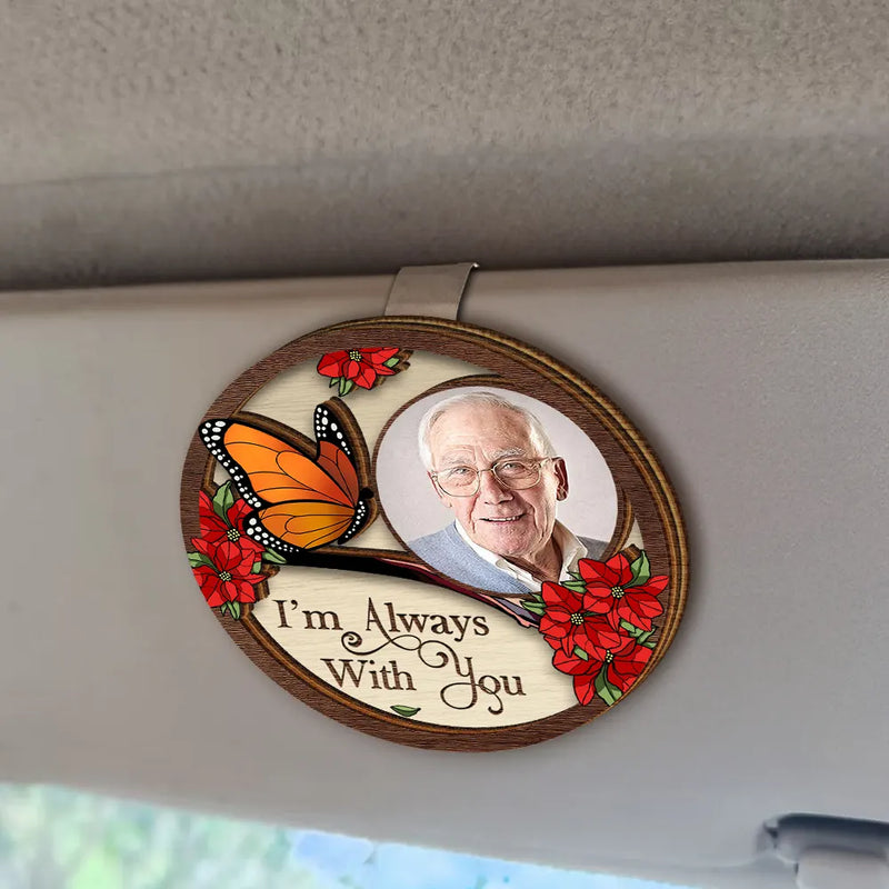Sad,Family,Parents,Gift For Grandparents,Gift For Sibling,Memorial - Custom Photo I'm Always With You Family Memorial - Personalized Custom Shaped Car Visor Clip