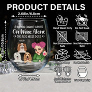 Happy, Dog Mom, Pet Lovers, Gift For Yourself, Gift For Women, Dog Lovers - A Woman Cannot Survive On Wine Alone Dog Moms - Personalized Stemless Wine Glass
