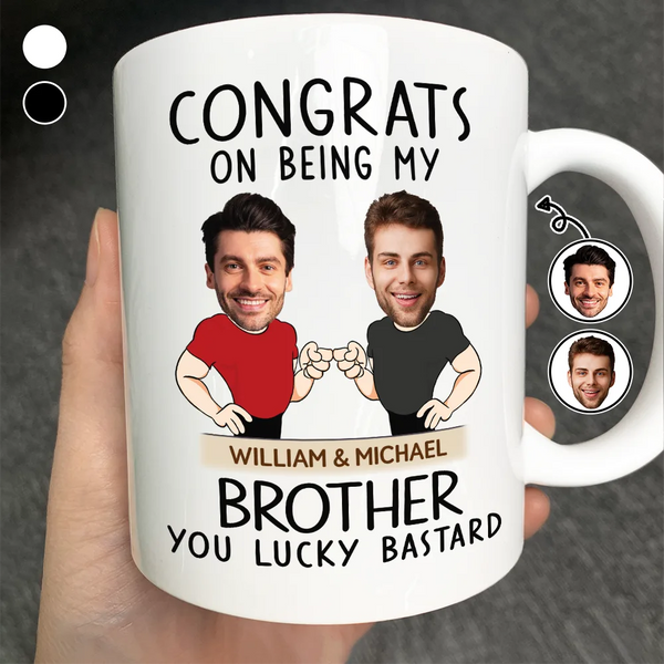Gift For Brothers, Gift For Bestie, Gift For Men - Custom Photo Congrats On Being My Brother You Lucky Man Funny Friend - Personalized Mug
