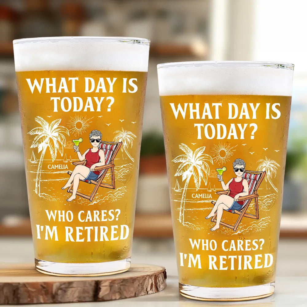 Funny,Retirement,Gift For Grandparents,Parents,Gift For Yourself,Gift For Men,Gift For Women,Gifts For Colleagues - What Day Is Today Who Cares I'm Retired - Personalized Beer Glass