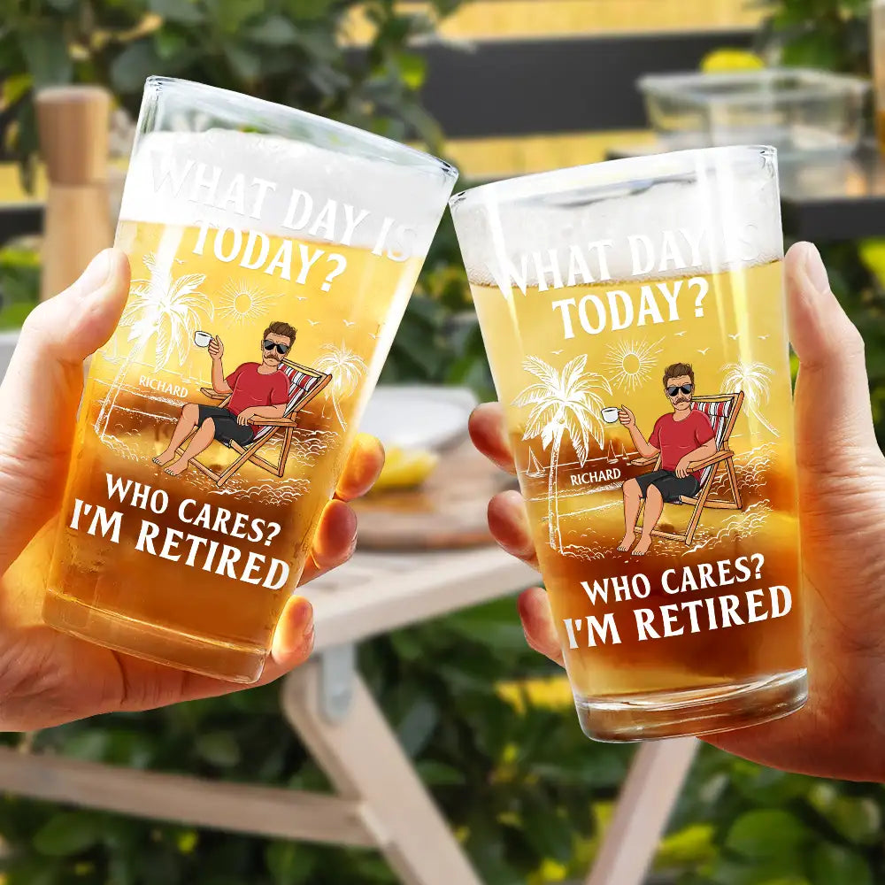 Funny,Retirement,Gift For Grandparents,Parents,Gift For Yourself,Gift For Men,Gift For Women,Gifts For Colleagues - What Day Is Today Who Cares I'm Retired - Personalized Beer Glass