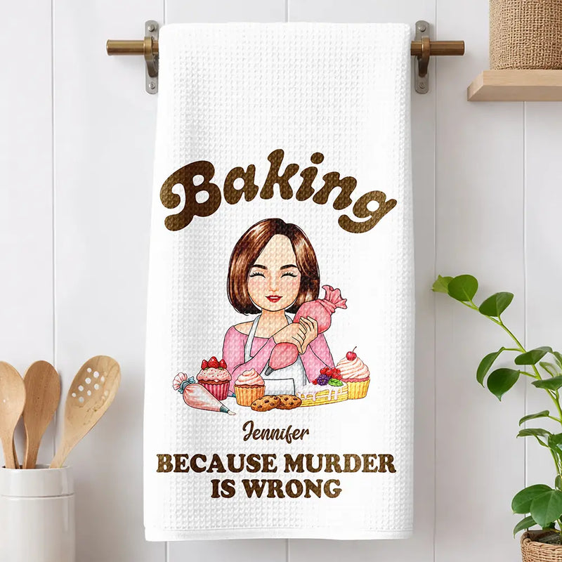 Gift For Wife,Gift For Mother,Gift For Grandma,Funny - Baking Because Murder Is Wrong - Personalized Kitchen Towel