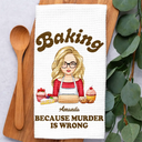 Gift For Wife,Gift For Mother,Gift For Grandma,Funny - Baking Because Murder Is Wrong - Personalized Kitchen Towel
