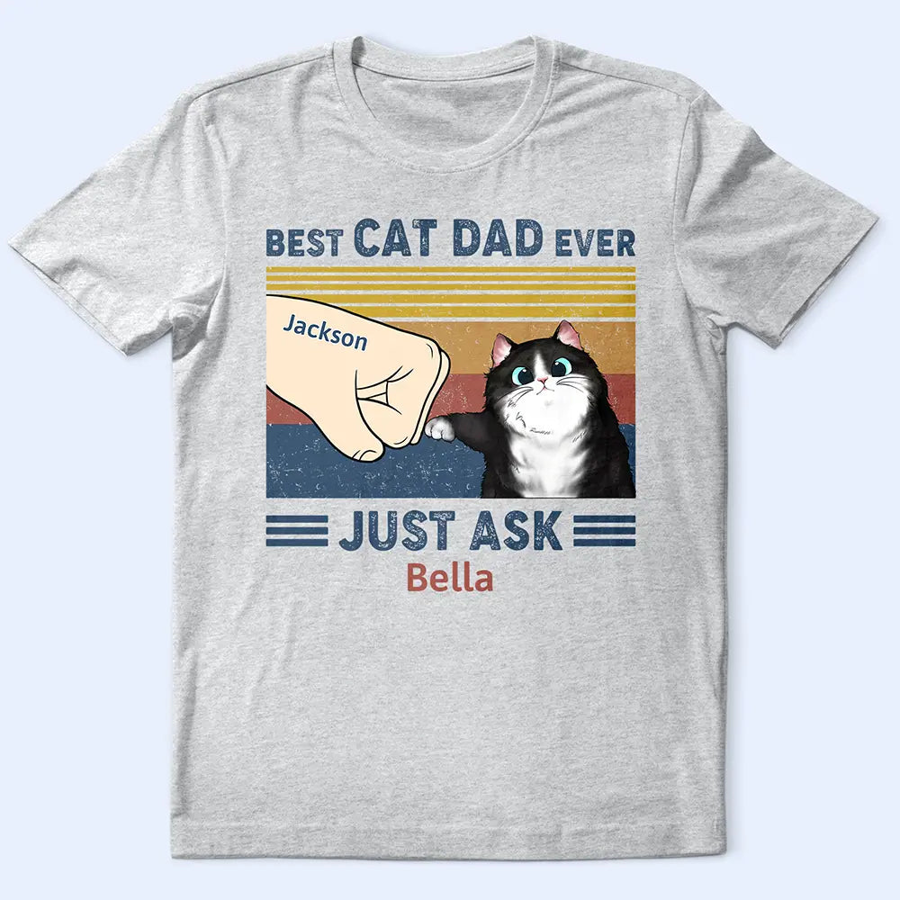 Best Cat Dad Ever Just Ask - Personalized T Shirt