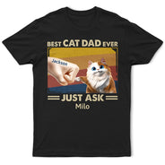 Funny,Cat Lovers,Pet Lovers,Cat Dad - Best Cat Dad Ever Just Ask Funny Cartoon - Personalized T Shirt