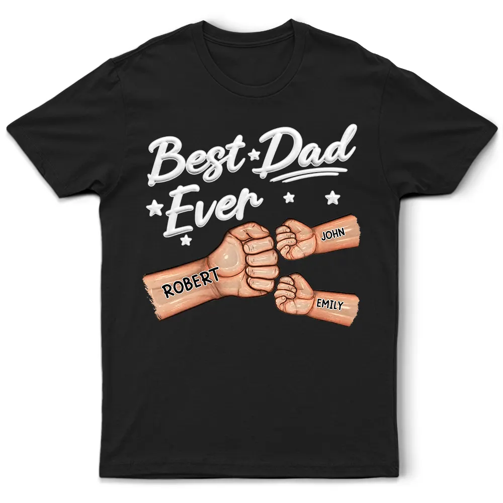 Gift For Father,Top Market,Confident,Icon - Best Dad Ever Hand Punch 3D Effect - Personalized T Shirt