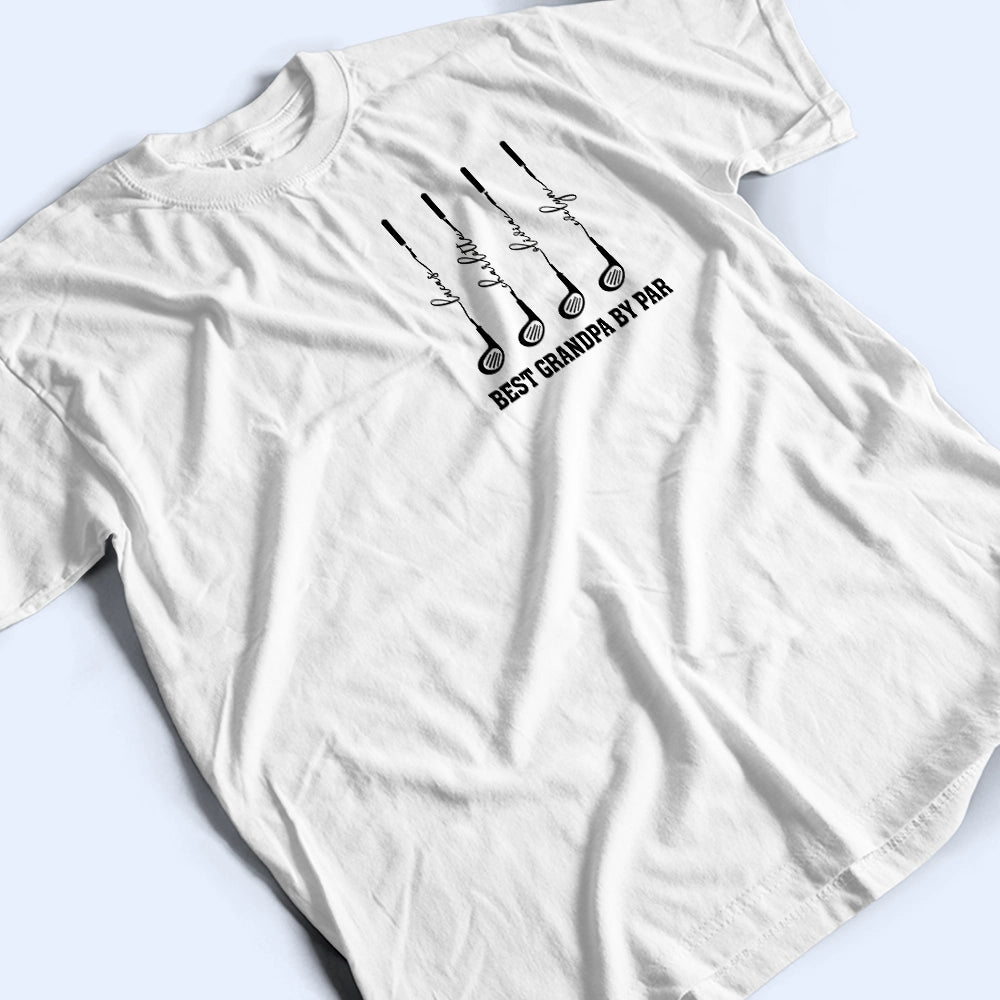 Gift For Father,Gift For Grandpa,Golf,Happy - Best Dad Grandpa By Par Golf Clubs - Personalized T Shirt