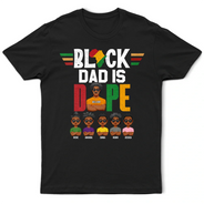 Gift For Yourself,Gift For Men,Gift For Grandpa,Gift For Father - Black Dad Is Dope - Personalized T Shirt