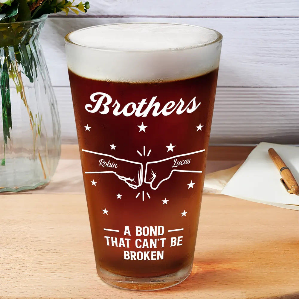 Brothers A Bond That Can't Be Broken - Personalized Beer Glass