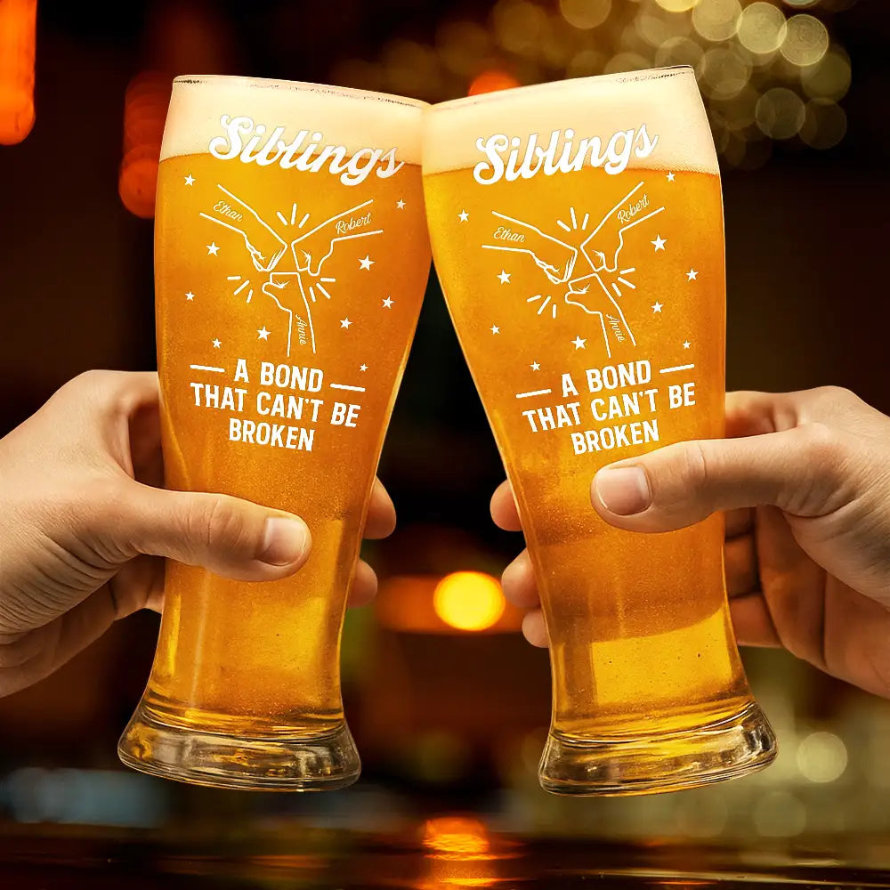 Gift For Brothers,Gift For Sisters,Gift For Sibling,Cousin,Gift For Women,Gift For Men,Happy - Brothers A Bond That Can't Be Broken - Personalized Pilsner Glass