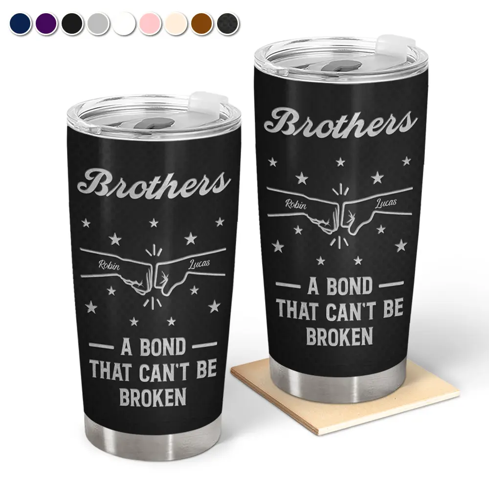 Gift For Brothers, Gift For Sisters, Gift For Sibling, Cousin, Gift For Women, Gift For Men, Happy - Brothers A Bond That Can't Be Broken - Personalized Tumbler