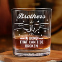 Gift For Brothers, Gift For Sisters, Gift For Sibling, Cousin, Happy, Top Market - Brothers A Bond That Can't Be Broken - Personalized Whiskey Glass