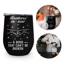 Gift For Brothers, Gift For Sisters, Gift For Sibling, Cousin, Gift For Women, Gift For Men, Happy - Brothers A Bond That Can't Be Broken - Personalized Wine Tumbler