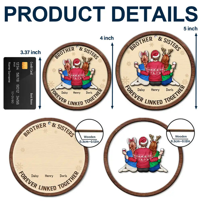 Gift For Sibling,Gift For Sisters,Gift For Brothers,Cousin,Christmas,Happy,Family - Brothers & Sisters Forever Linked Together - Personalized 2-Layered Wooden Ornament