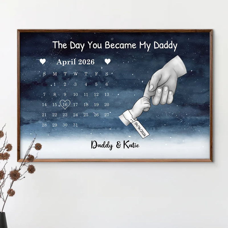 New Dad,New Mom,New baby,Gift For Father,Gift For Mother,Happy,Calendar - Calendar The Day You Became My Dad Mom Holding Hands - Personalized Poster