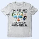 Camping,Campsite,Retirement,Gift For Yourself,Funny,Parents,Gift For Husband,Gift For Wife - Camping I'm Retired I Don't Want To - Personalized T Shirt