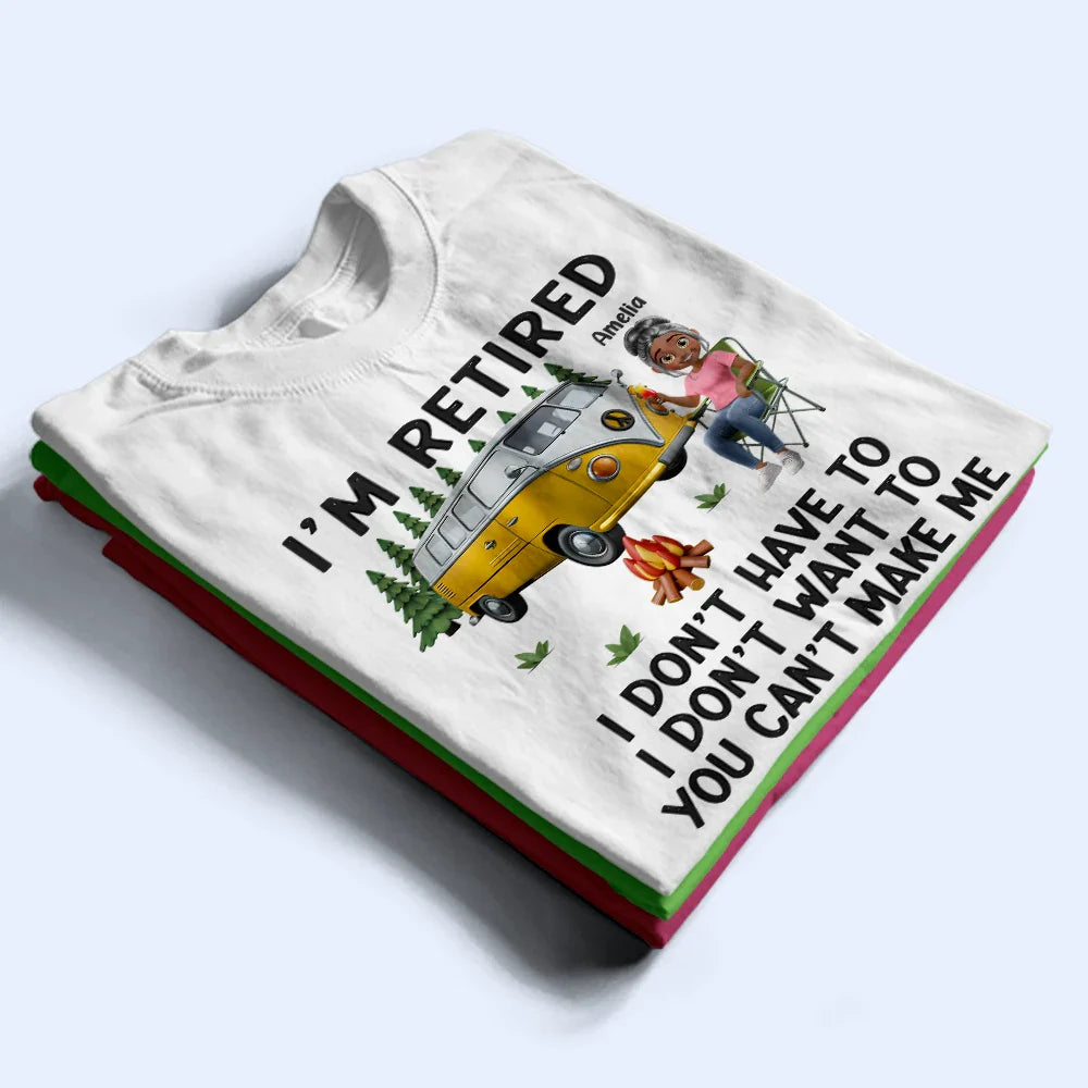 Camping,Campsite,Retirement,Gift For Yourself,Funny,Parents,Gift For Husband,Gift For Wife - Camping I'm Retired I Don't Want To - Personalized T Shirt