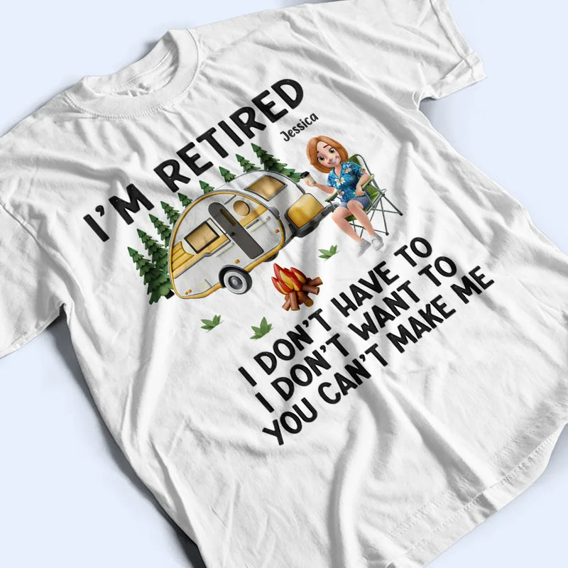 Camping,Campsite,Retirement,Gift For Yourself,Funny,Parents,Gift For Husband,Gift For Wife - Camping I'm Retired I Don't Want To - Personalized T Shirt