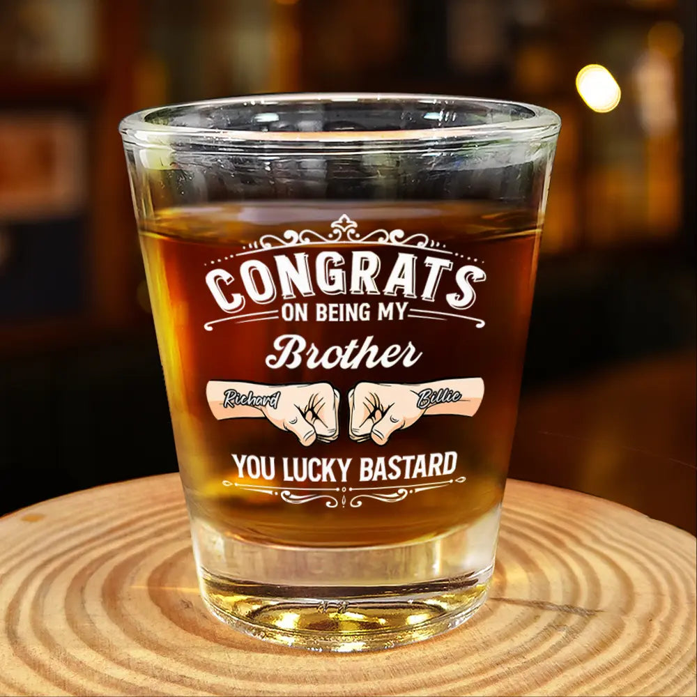 Congrats On Being My Brother You Lucky - Personalized Shot Glass