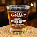 Gift For Brothers, Gift For Father, Gift For Son, Gift For Husband, Funny - Congrats On Being My Brother You Lucky - Personalized Shot Glass