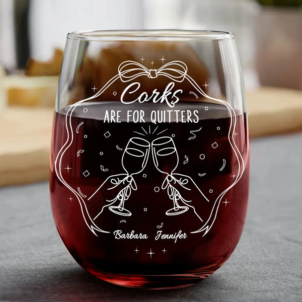 Gift For Bestie,Gift For Sisters,Gift For Women,Funny - Corks Are For Quitters Sister Bestie Line Art - Personalized Stemless Wine Glass