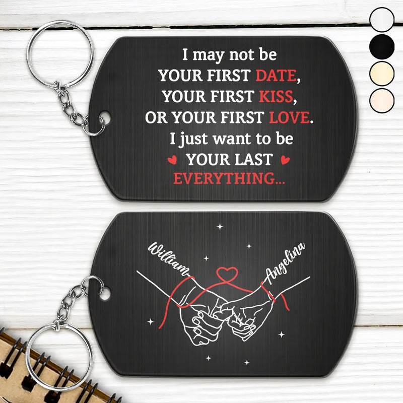 Gift For Couples,Gift For Husband,Gift For Boyfriend,Gift For Wife,Gift For Girlfriend,LGBT,Gift For Women,Gift For Men,Love,Icon,Romantic - Couple Holding Hands I Want To Be Your Last Everything - Personalized Aluminum Keychain