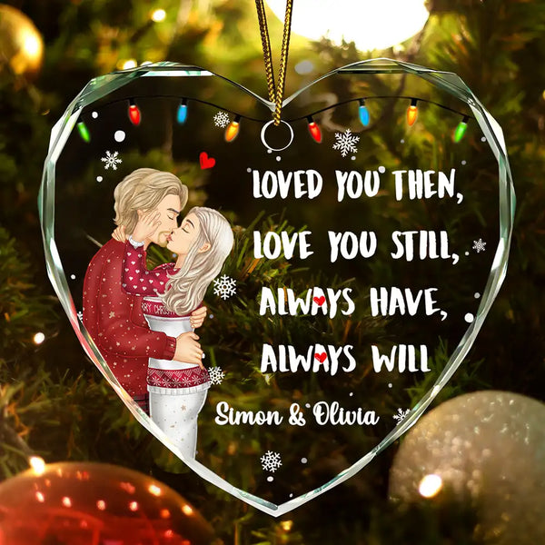 Christmas, Gift For Couples, Gift For Husband, Gift For Wife, Gift For Boyfriend, Gift For Girlfriend, Happy - Couple Loved You Then Love You Still - Personalized Heart Shaped Glass Ornament