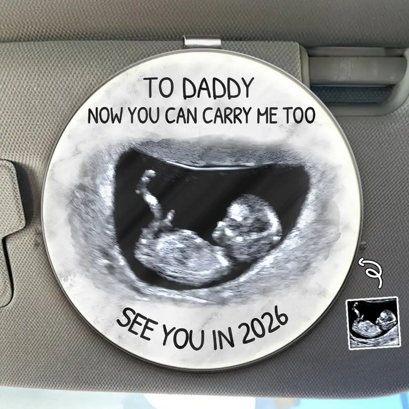 Custom Photo, New Dad, New baby, New Mom, Happy - Custom Photo Daddy You Can Carry Me Too See You In - Personalized Custom Shaped Acrylic Car Visor Clip
