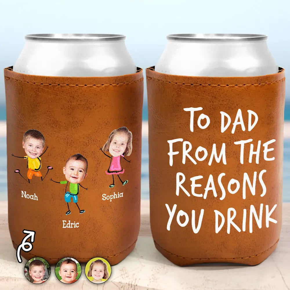 Dad - Children, Custom Photo, Gift For Father, Happy - Custom Photo To Dad From The Reasons You Drink - Personalized Leather Can Cooler