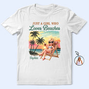 Custom Photo, Beach, Art Design, Summer, Gift For Yourself, Playful, Photo - Beach Chair 3D Effect - Custom Photo 3D Summer Concept Just A Girl Who Loves Beaches - Personalized T Shirt