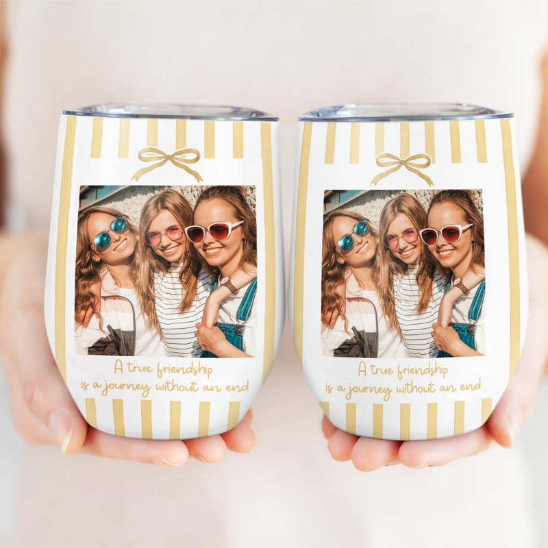 Gift For Bestie,Custom Photo,Dynamic Photo,Happy - Custom Photo A True Friendship Is A Journey Without An End Besties Portrait - Personalized Wine Tumbler