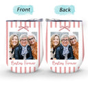 Gift For Bestie,Custom Photo,Dynamic Photo,Happy - Custom Photo A True Friendship Is A Journey Without An End Besties Portrait - Personalized Wine Tumbler