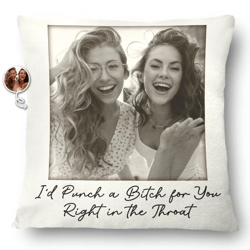 Gift For Bestie,Gift For Sisters,Happy,Custom Photo,Old Best friends - Custom Photo Besties Gray Scale Right In The Throat - Personalized Pillow