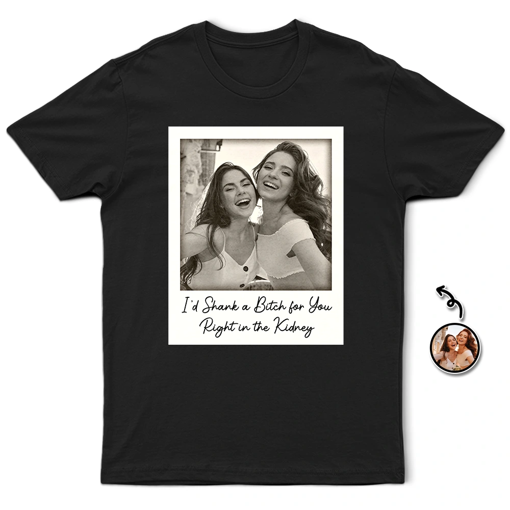 Custom Photo Besties Gray Scale Right In The Throat - Personalized T Shirt