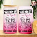 Art Design,Gift For Bestie,Playful,Beach,Summer,Photo - Pencil Sketch - Bold - Custom Photo Bold Sketch Warning The Girls Are Drinking Again - Personalized Ombre Frosted Glass Can