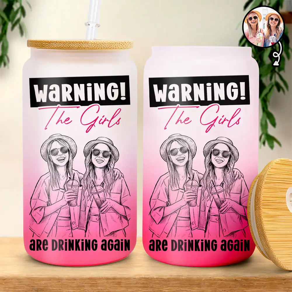 Art Design,Gift For Bestie,Playful,Beach,Summer,Photo - Pencil Sketch - Bold - Custom Photo Bold Sketch Warning The Girls Are Drinking Again - Personalized Ombre Frosted Glass Can