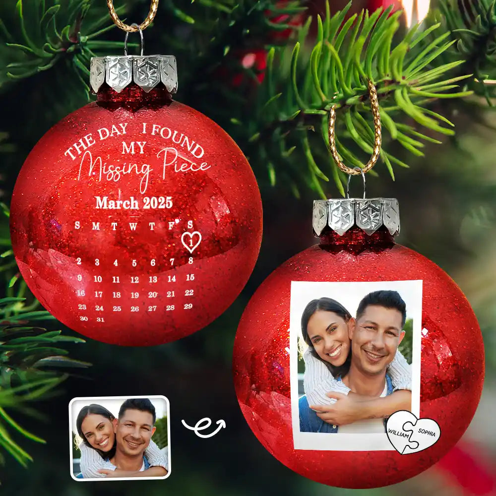 Gift For Couples, Christmas, Love, Anniversary - Custom Photo Calendar The Day I Found My Missing Piece - Personalized Ball Ornament