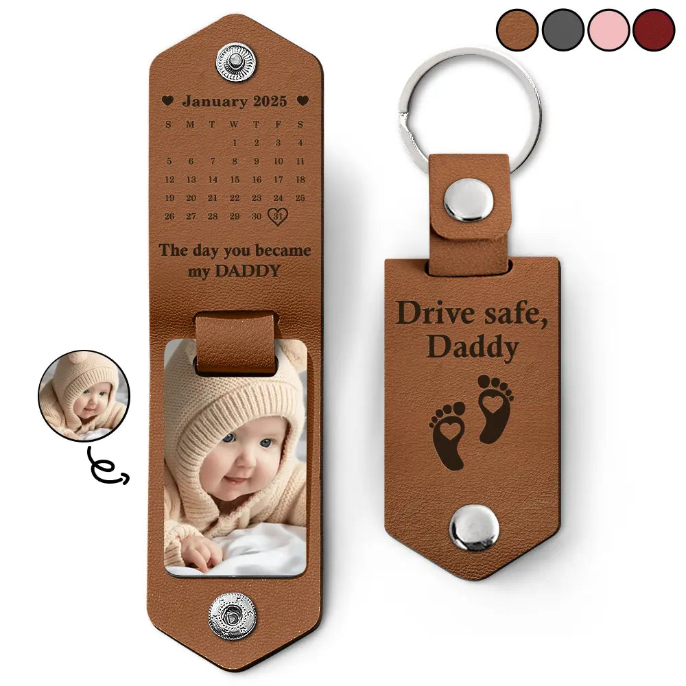 Custom Photo Calendar The Day You Became My Daddy Drive Safe - Personalized Leather Photo Keychain