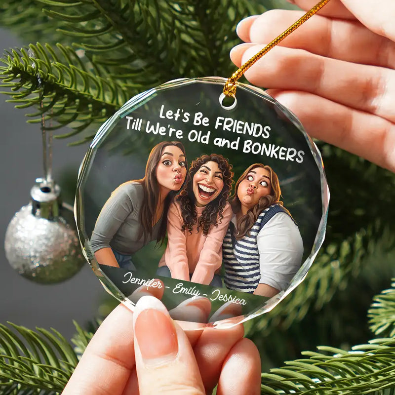 First Christmas,Art Design,Gift For Bestie,Christmas,Humorous,Photo - Caricature - Remove BG - Custom Photo Caricature Let's Be Friends Until Old & Bonkers - Personalized Circle Glass Ornament