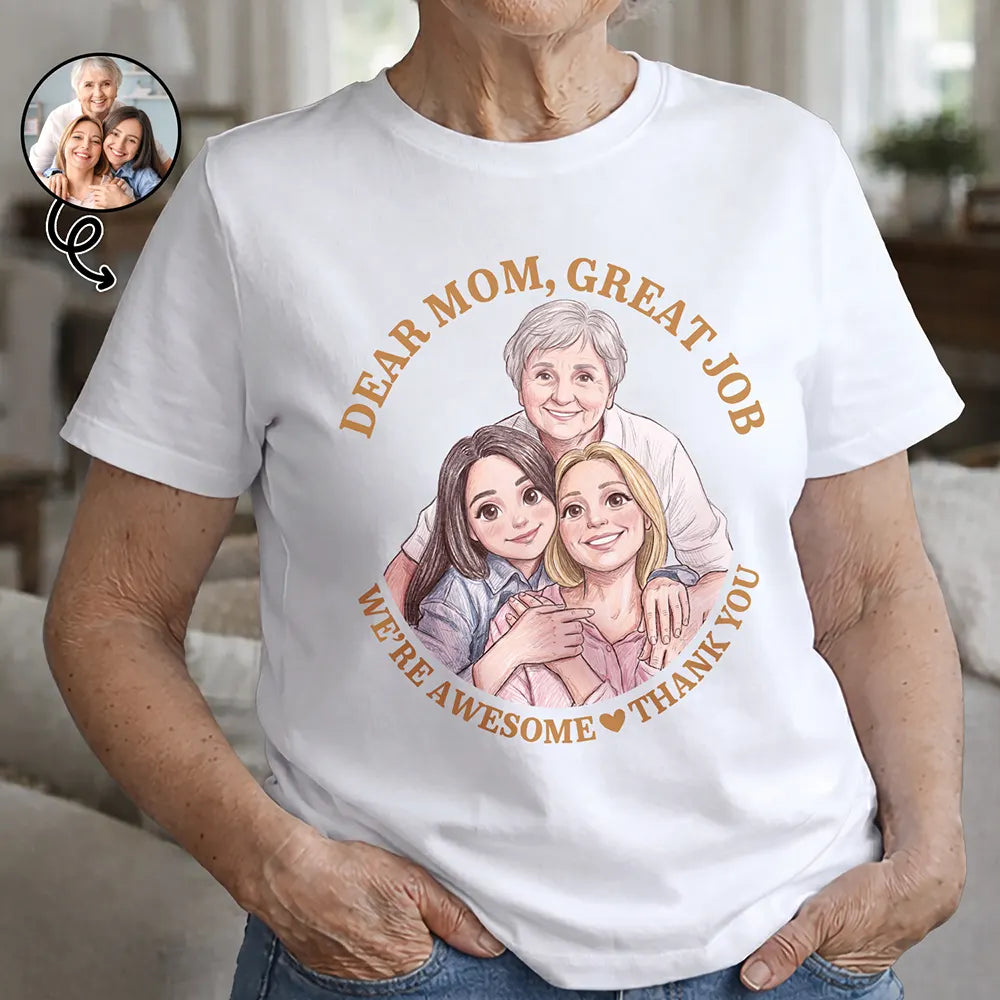 Custom Photo Colored Pencil Sketch Dear Mom Great Job We Are Awesome Thank You - Personalized T Shirt
