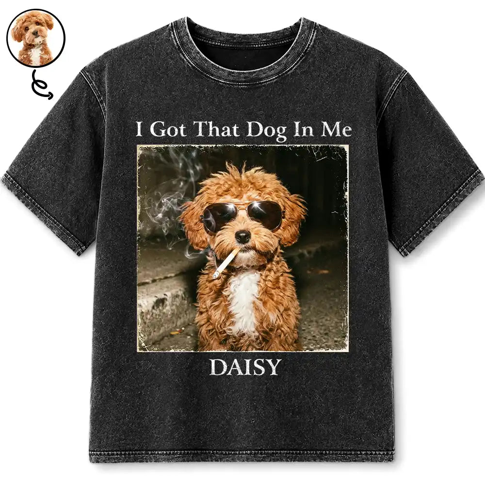 Custom Photo, Art Design, Pet Lovers, Humorous, Photo - Cool Street Pet - Custom Photo Cool Street Pet I Got That Dog In Me - Personalized Vintage Washed T Shirt