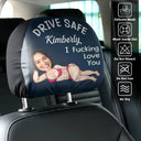 Gift For Couples, Custom Photo, Funny - Custom Photo Couple Drive Safe I Freaking Love You - Personalized Car Headrest Covers