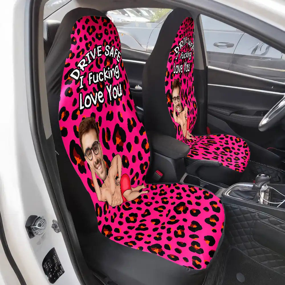 Gift For Couples,Funny - Custom Photo Couple Drive Safe I Freaking Love You - Personalized Car Seat Cover
