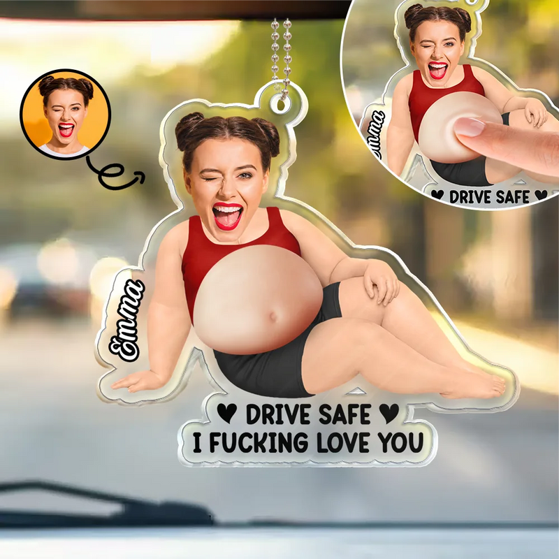 Humorous, Custom Photo, Gift For Yourself, Cut-Face Photo - Custom Photo Drive Safe And Poke This Belly - Personalized Squishy Acrylic Car Hanger