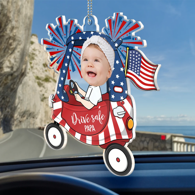 Independence Day,Gift For Father,Gift For Grandpa,Custom Photo,Funny - Custom Photo Drive Safe Daddy Fun Baby Face USA Festive - Personalized Acrylic Car Hanger