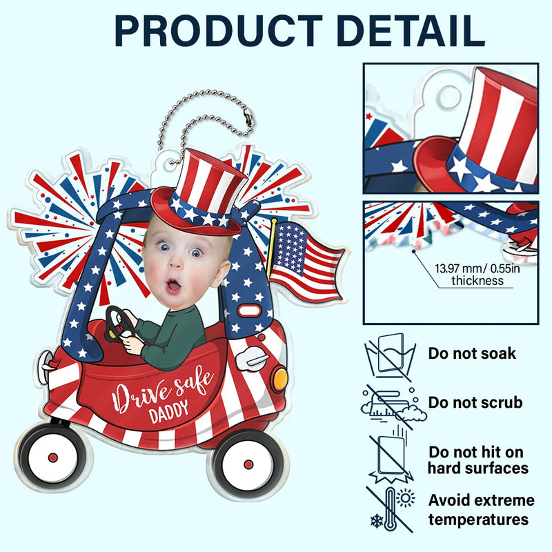 Independence Day,Gift For Father,Gift For Grandpa,Custom Photo,Funny - Custom Photo Drive Safe Daddy Fun Baby Face USA Festive - Personalized Acrylic Car Hanger