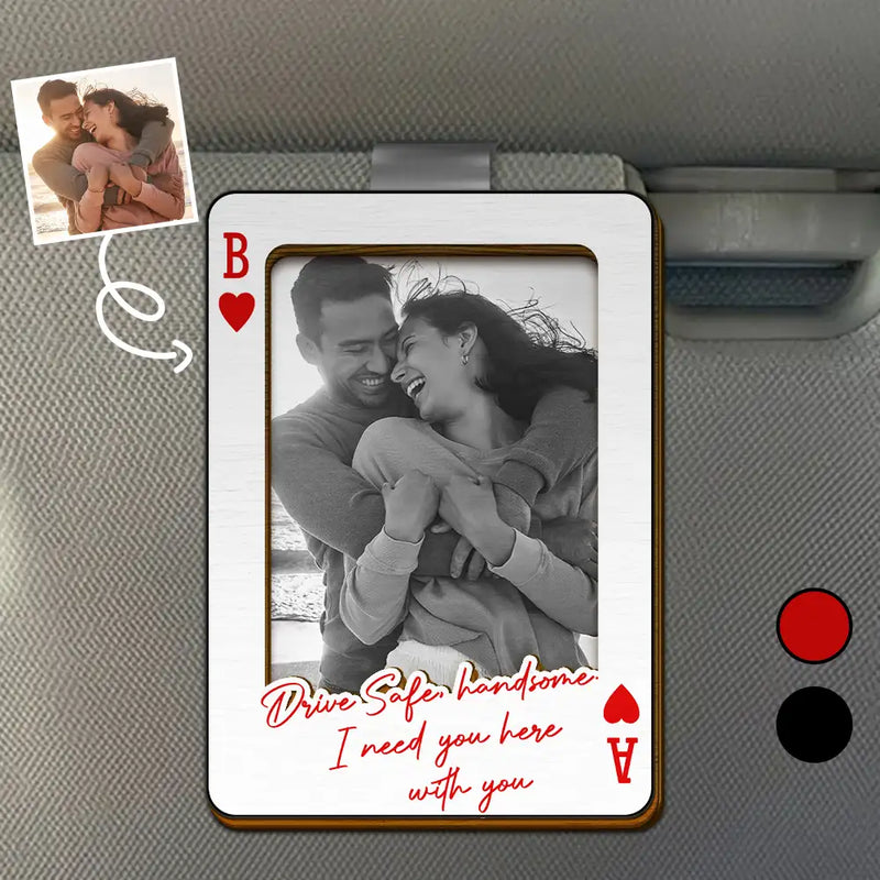 Gift For Couples,Gift For Husband,Gift For Wife,Gift For Boyfriend,Gift For Girlfriend,Love,Custom Photo - Custom Photo Drive Safe Handsome Playing Card - Personalized Custom Shaped Car Visor Clip