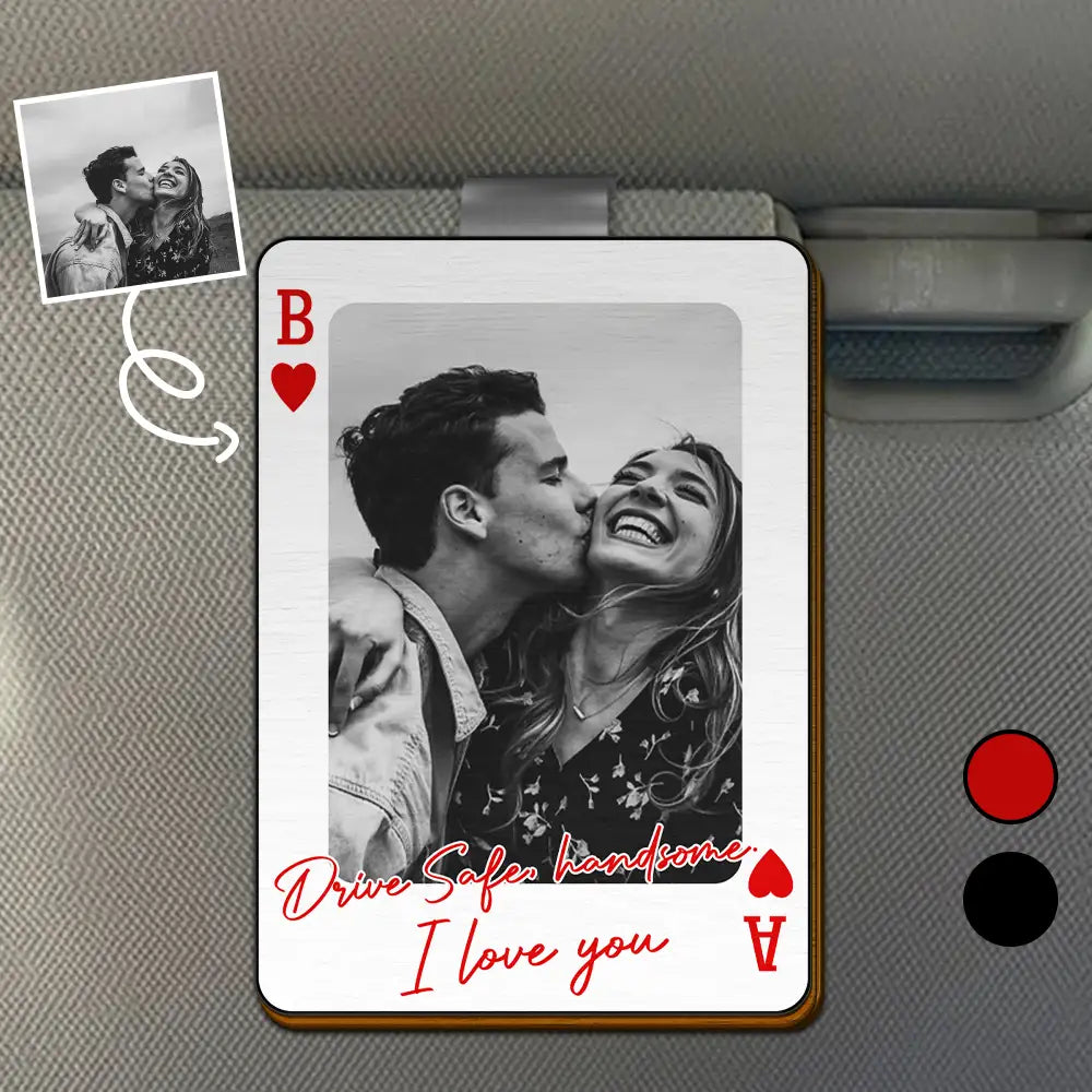 Gift For Couples,Gift For Husband,Gift For Wife,Gift For Boyfriend,Gift For Girlfriend,Love - Custom Photo Drive Safe Handsome Playing Card - Personalised Custom Shaped Car Visor Clip