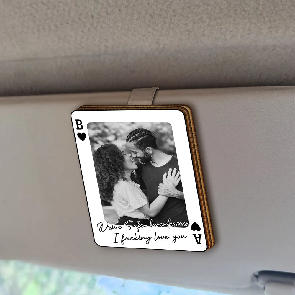 Gift For Couples,Gift For Husband,Gift For Wife,Gift For Boyfriend,Gift For Girlfriend,Love - Custom Photo Drive Safe Handsome Playing Card - Personalised Custom Shaped Car Visor Clip