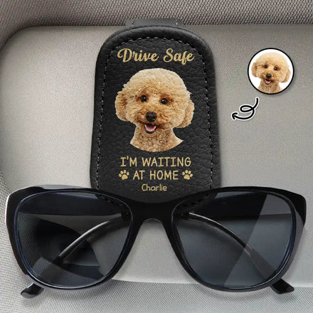 Custom Photo Drive Safe I Am Waiting At Home - Personalized Sunglasses Holder For Car Visor